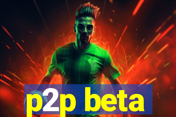 p2p beta